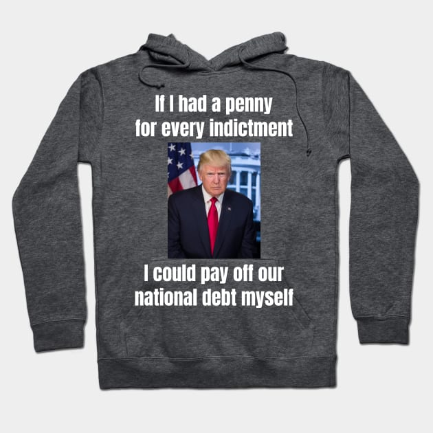 President Donald Trump: “If I had a penny for every indictment…” funny design Hoodie by Spark of Geniuz